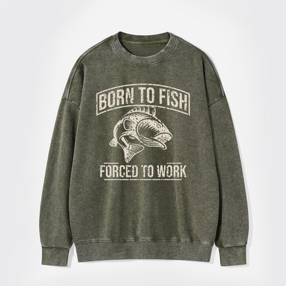 Born To Fish Forced To Work Washed Sweatshirts