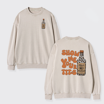 Show Me Your Vodka Washed Sweatshirts