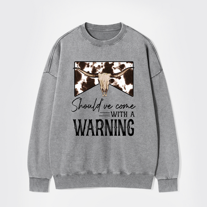 Should've Come With A Warning Washed Sweatshirts