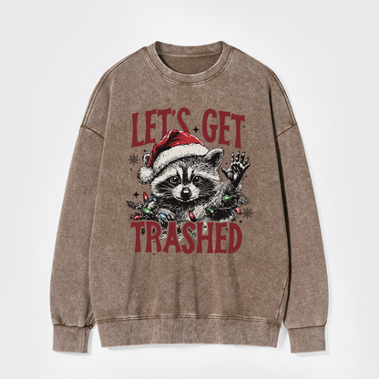 Let's Get Trashed Christmas Washed Sweatshirts
