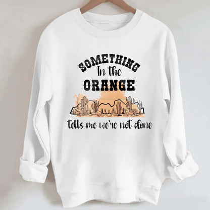 Desert Cactus Tells We're Not Done Sweatshirt