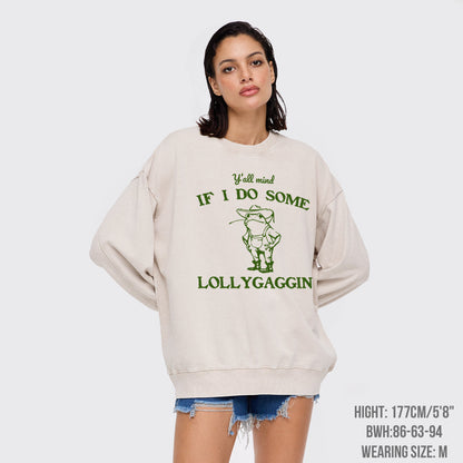 Y'all Mind If I Do Some Lollygaggin' Washed Sweatshirts
